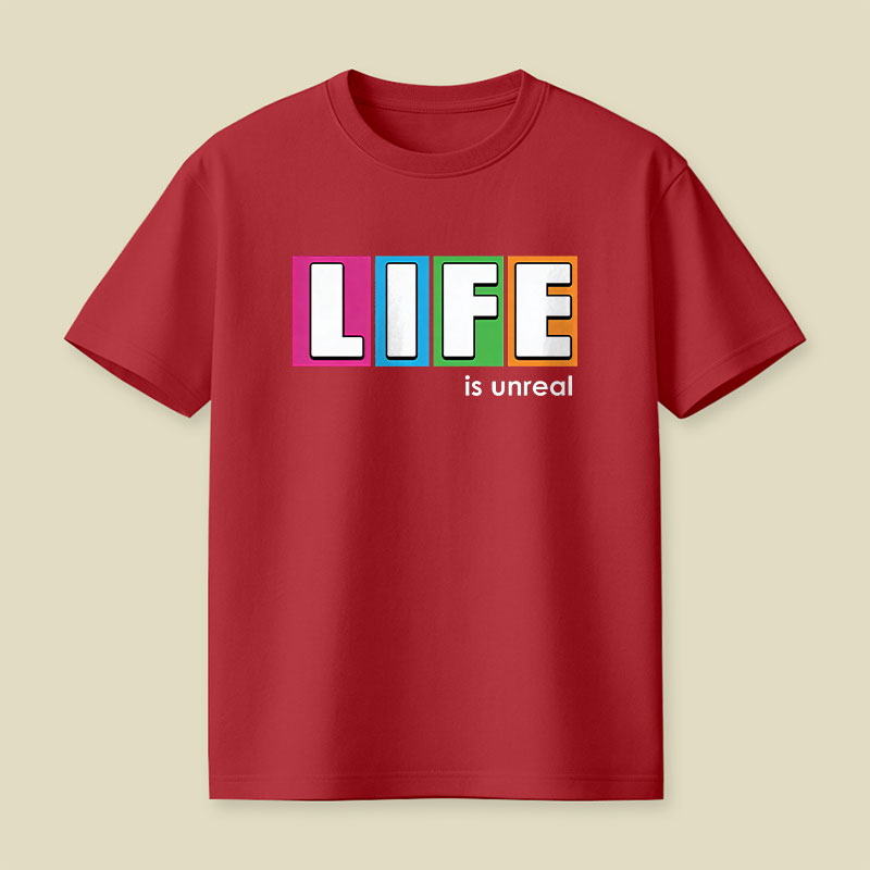 Life is Unreal Playful T-Shirt