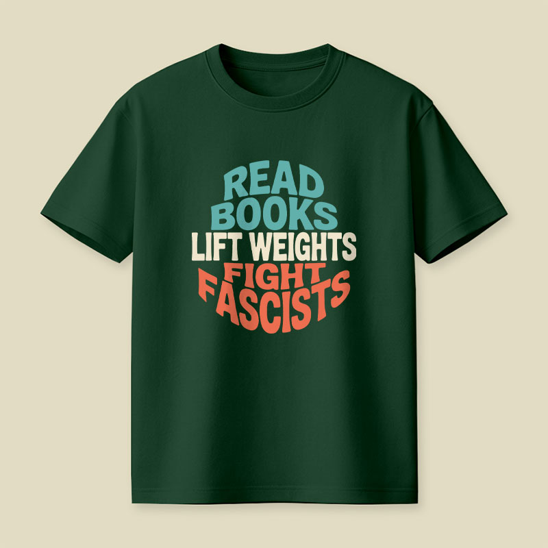 Read Books Lift Weights Fight Fascists Playful T-Shirt