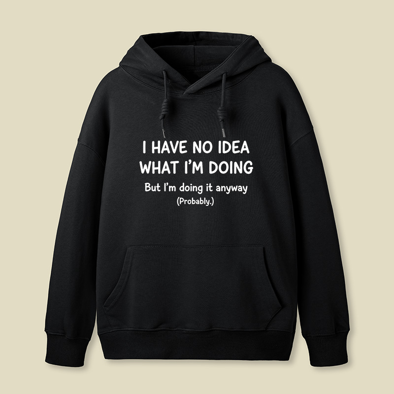 I Have No Idea What Im Doing Geek Hoodie