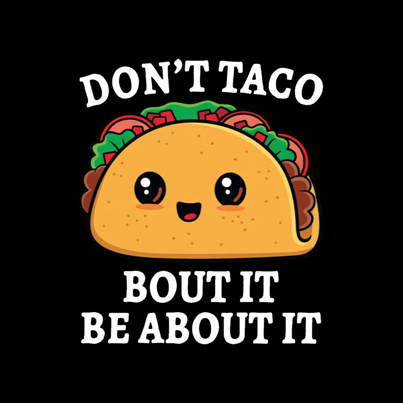 Don't Taco Bout It Playful T-Shirt
