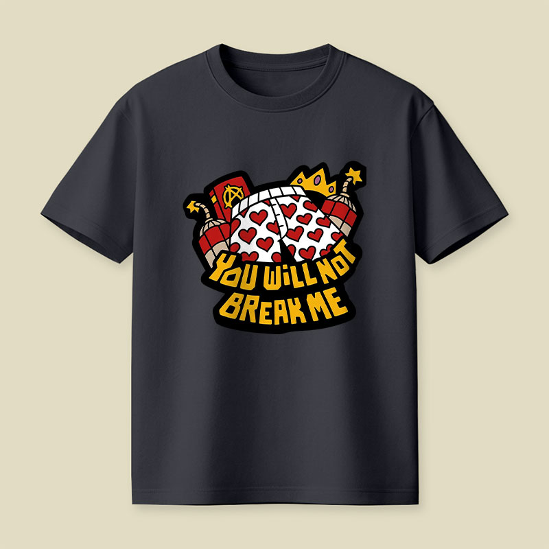 You Will Not Break Me Playful T-Shirt