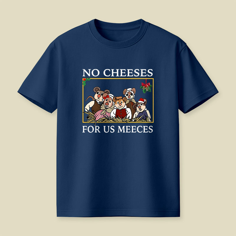 No Cheeses For Us Meeces Playful T-Shirt