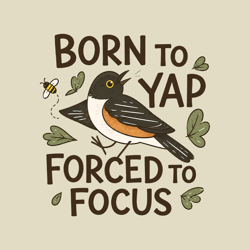 Born To Yap Forced To Focus Playful T-Shirt