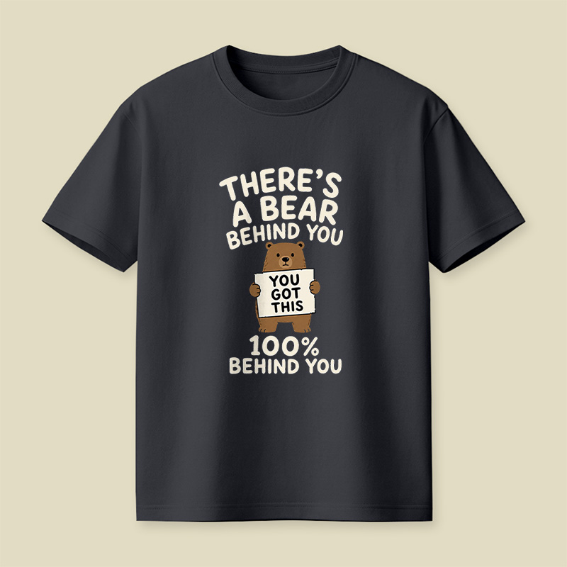 There’s A Bear Behind You Encouragement Playful T-Shirt