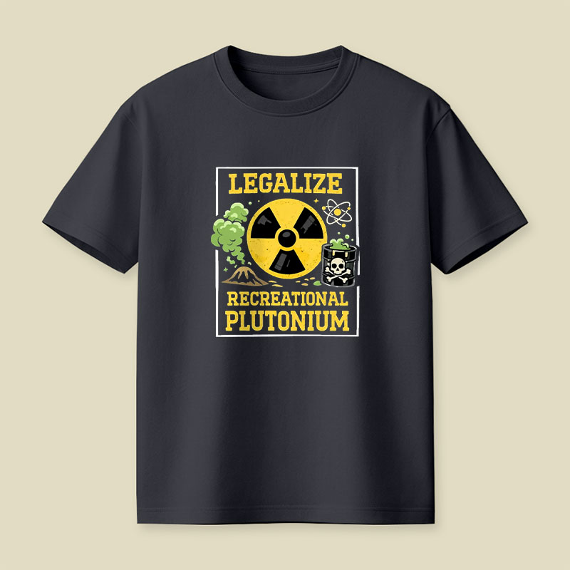 Legalize Recreational Plutonium Playful T-Shirt