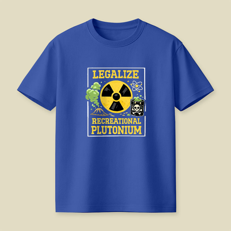 Legalize Recreational Plutonium Playful T-Shirt