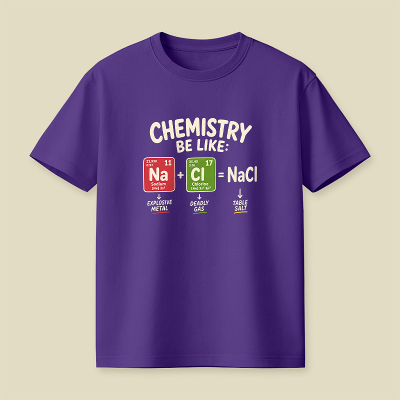 Chemistry Be Like Explosive Gas To Salt Playful T-Shirt