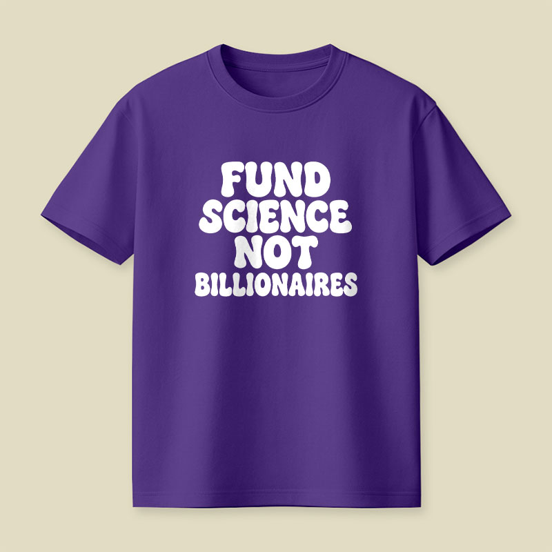Fund Science Not Billionaires Playful T-Shirt