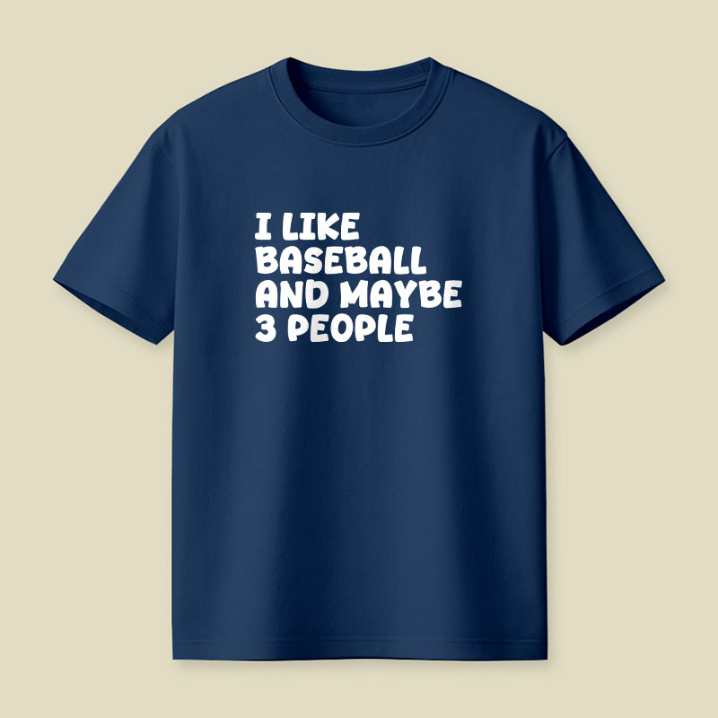 I Like Baseball And Maybe 3 People Playful T-Shirt