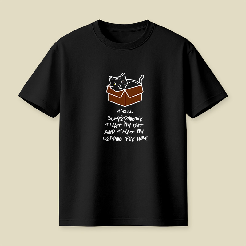 Tell Schrodinger That I Am Out And That I Am Coming For Him Playful T-Shirt