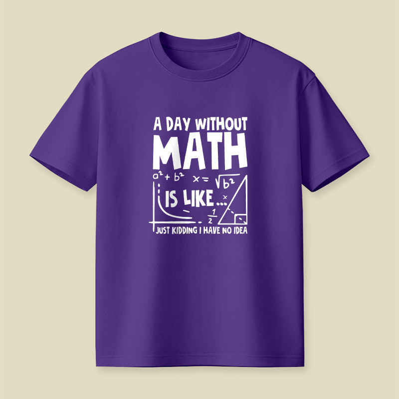 A Day Without Math Funny Playful T-Shirt