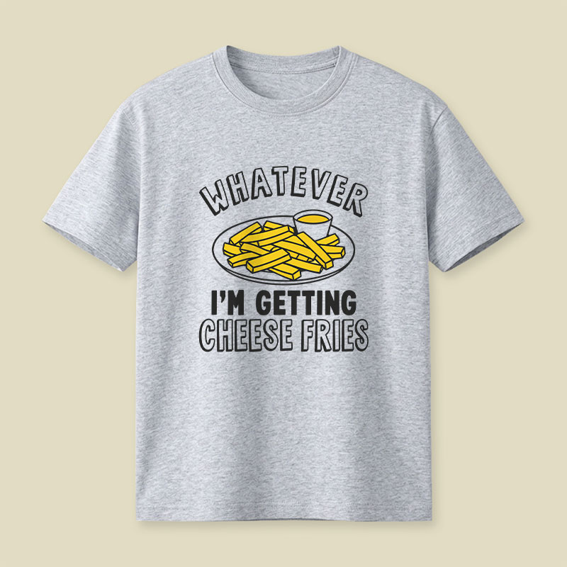 Whatever I'm Getting Cheese Fries Plate Playful T-Shirt