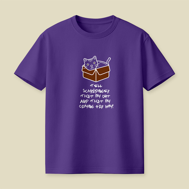 Tell Schrodinger That I Am Out And That I Am Coming For Him Playful T-Shirt