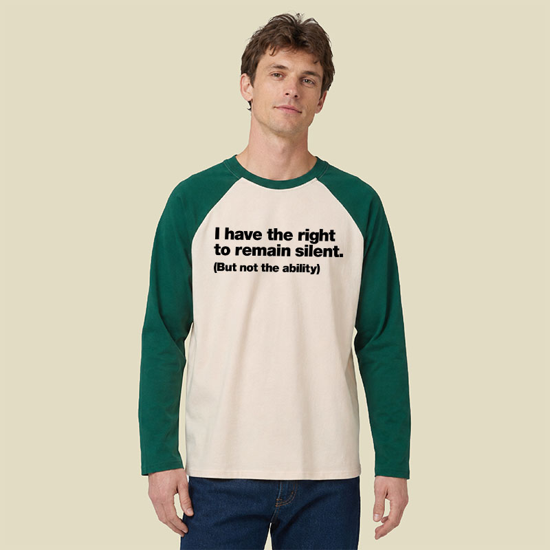 I Have The Right To Remain Silent But Not The Ability Raglan Long-Sleeve Tee