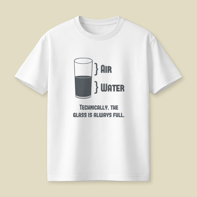 Technically The Glass Is Always Full Playful T-Shirt