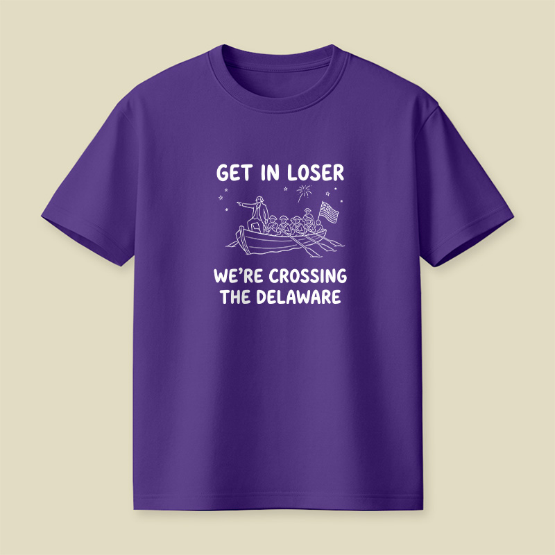 Crossing The Delaware Get In Loser Playful T-Shirt