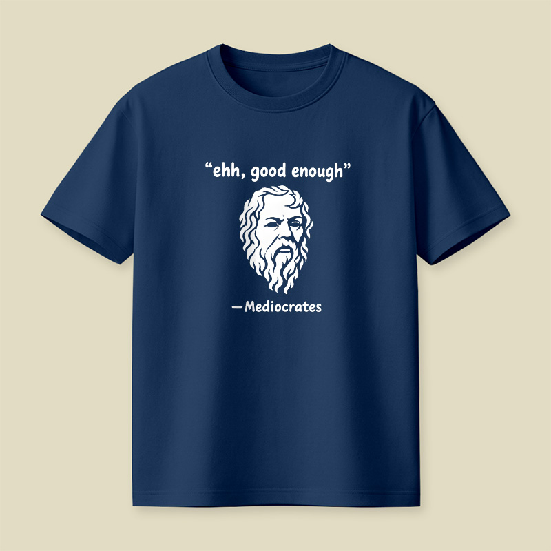 Mediocrates Ehh Good Enough Playful T-Shirt
