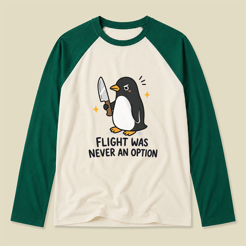 Flight was Never an Option Sarcastic Raglan Long-Sleeve Tee