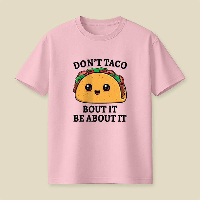 Don't Taco Bout It Playful T-Shirt