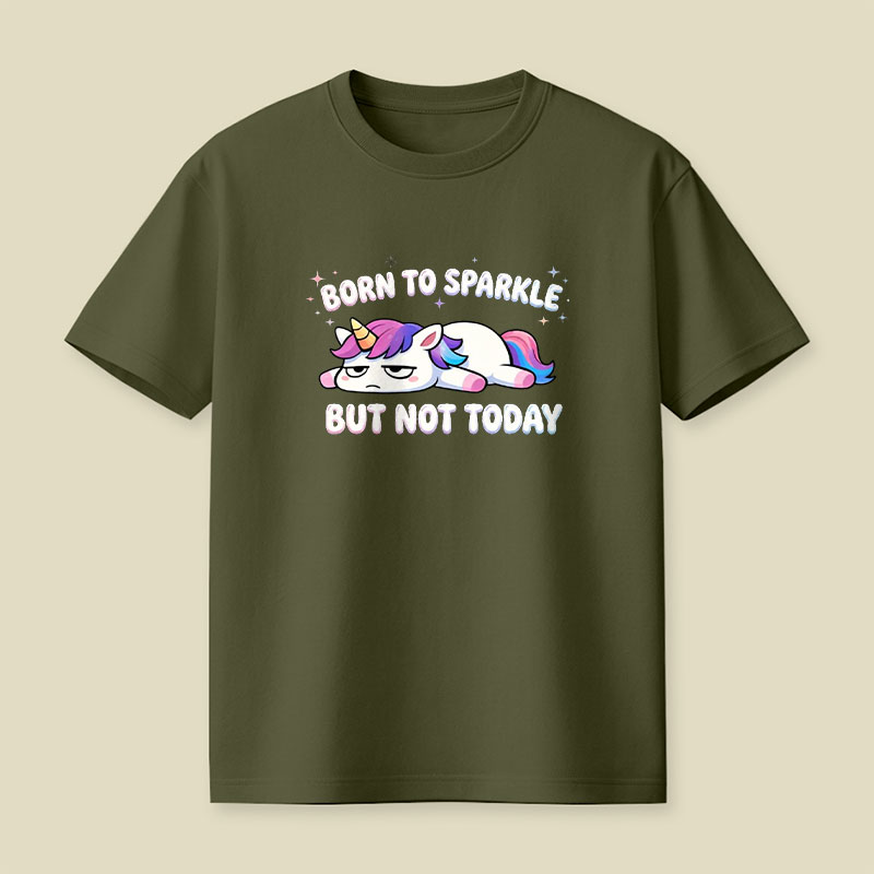 Born To Sparkle But Not Today Playful T-Shirt