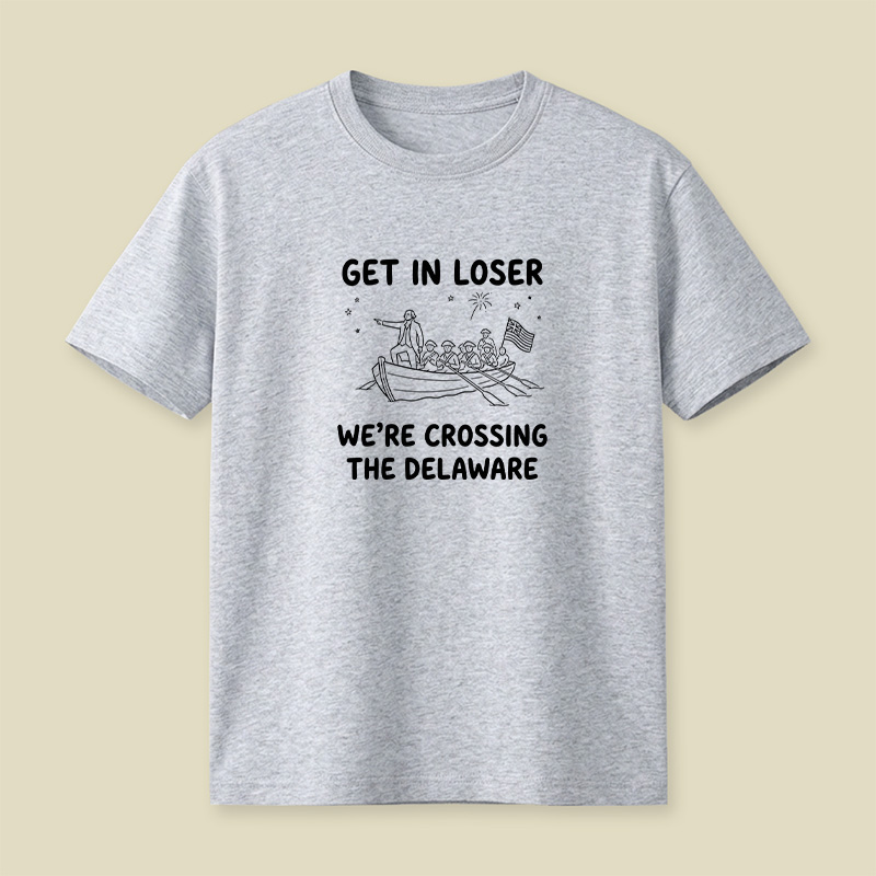 Crossing The Delaware Get In Loser Playful T-Shirt