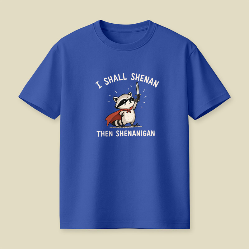 I Shall Shenan Then Shenanigan Playful T-Shirt