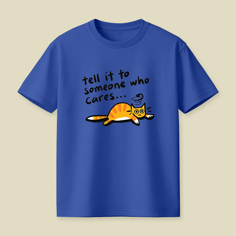 Tell It To Someone Who Cares Playful T-Shirt