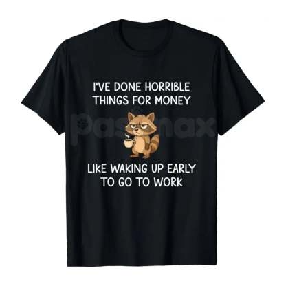 "I've Done Horrible Things For Money" Raccoon T-Shirt – Funny Trash Panda Graphic Tee, Premium 100% Cotton Dark Humor Shirt, Sarcastic Raccoon Joke Top, Made in USA