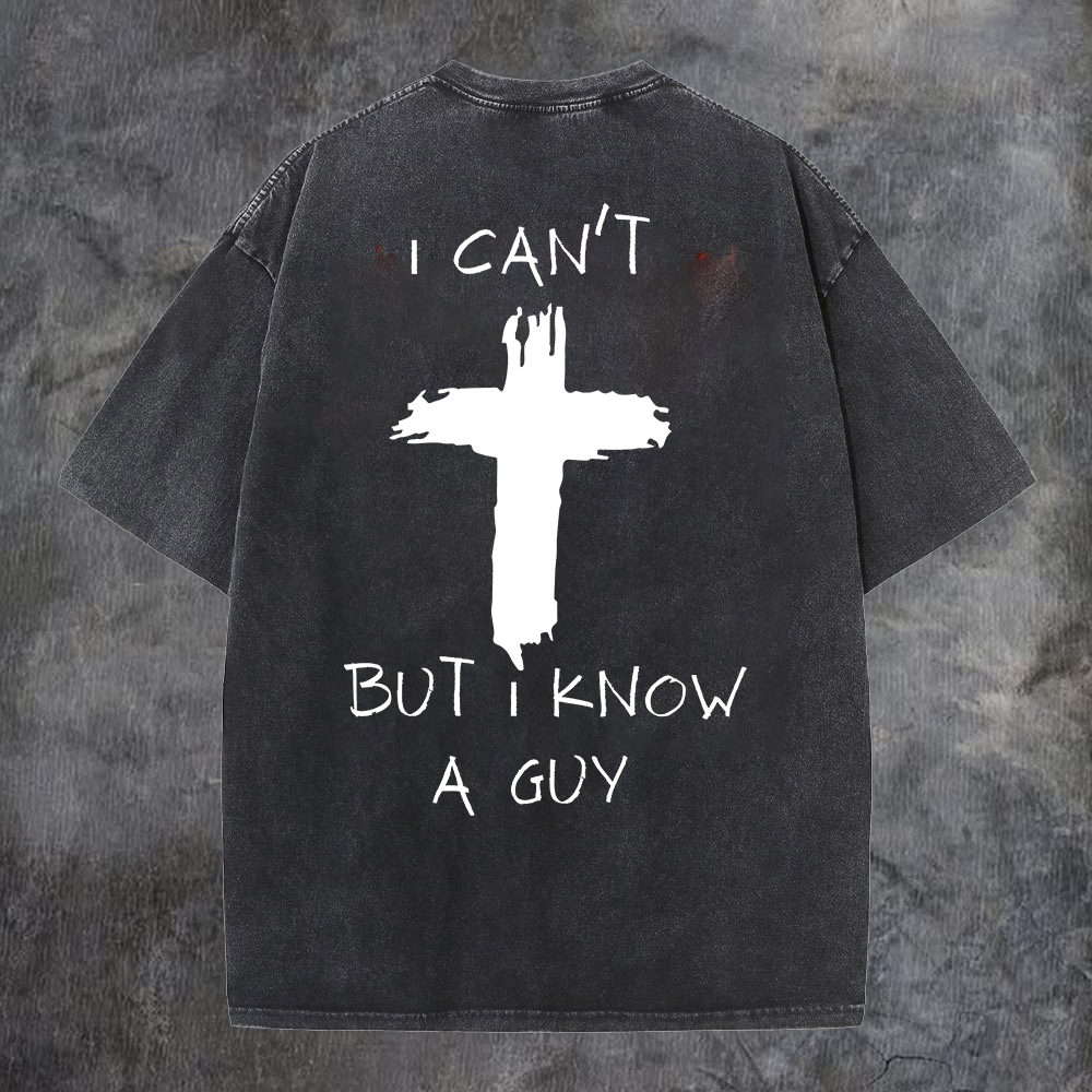 I Can't But I Know A Guy Washed T-Shirt-Coordom