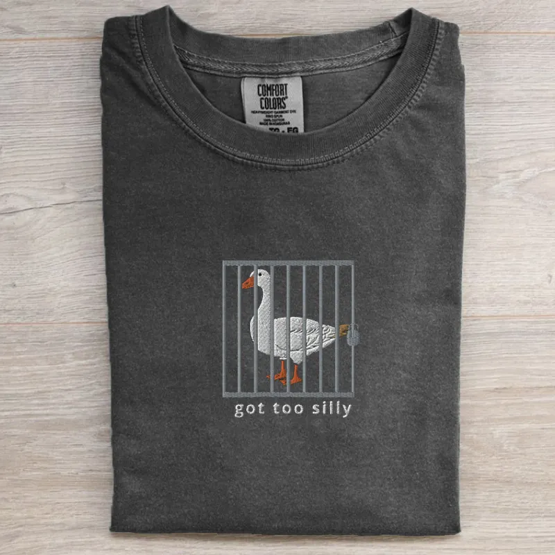 Got Too Silly Embroidered Goose Shirt