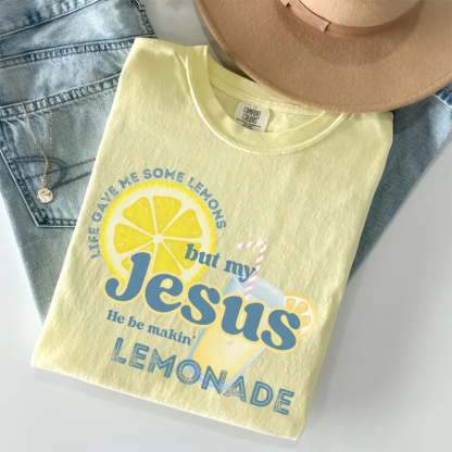 Life gave me some lemons but my Jesus he be makin' lemonade T-shirt