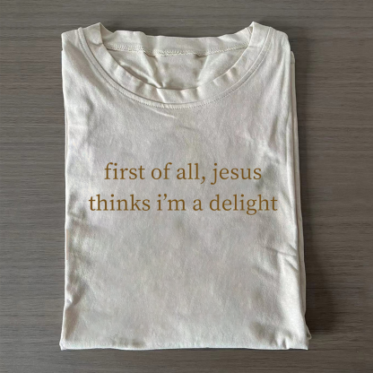 Jesus Thinks I'm A Delight T-shirt
