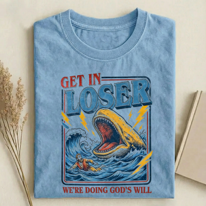 Get in Loser We're Doing God's Will T-shirt