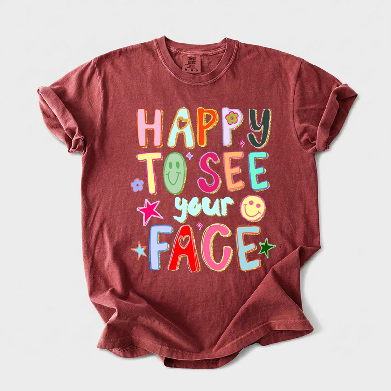 Happy To See Your Face Teacher T-shirt