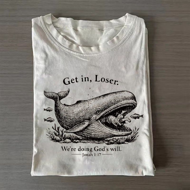 Get In Loser We're Doing God's Will T-shirt