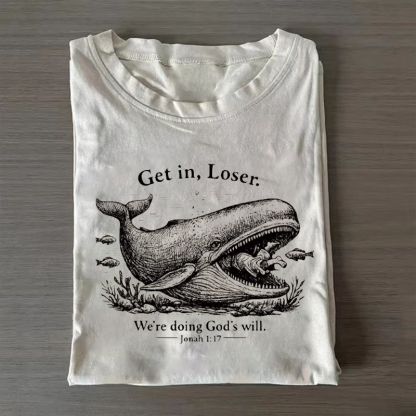 Get In Loser We're Doing God's Will T-shirt