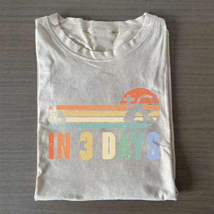 A Lot Can Happen In 3 Days T-shirt