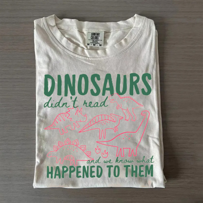 Funny Dinosaurs Didn't Read T-shirt