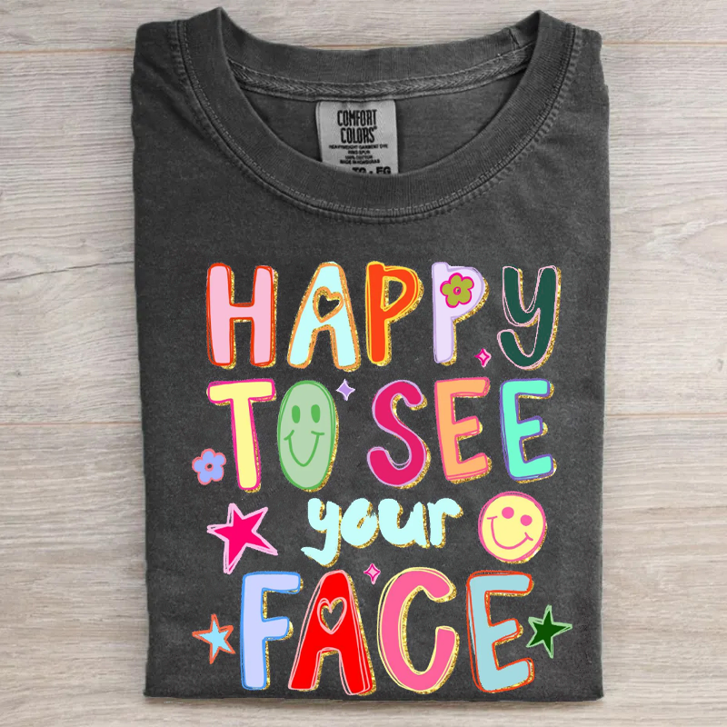 Happy To See Your Face Teacher T-shirt