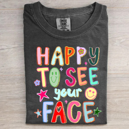 Happy To See Your Face Teacher T-shirt
