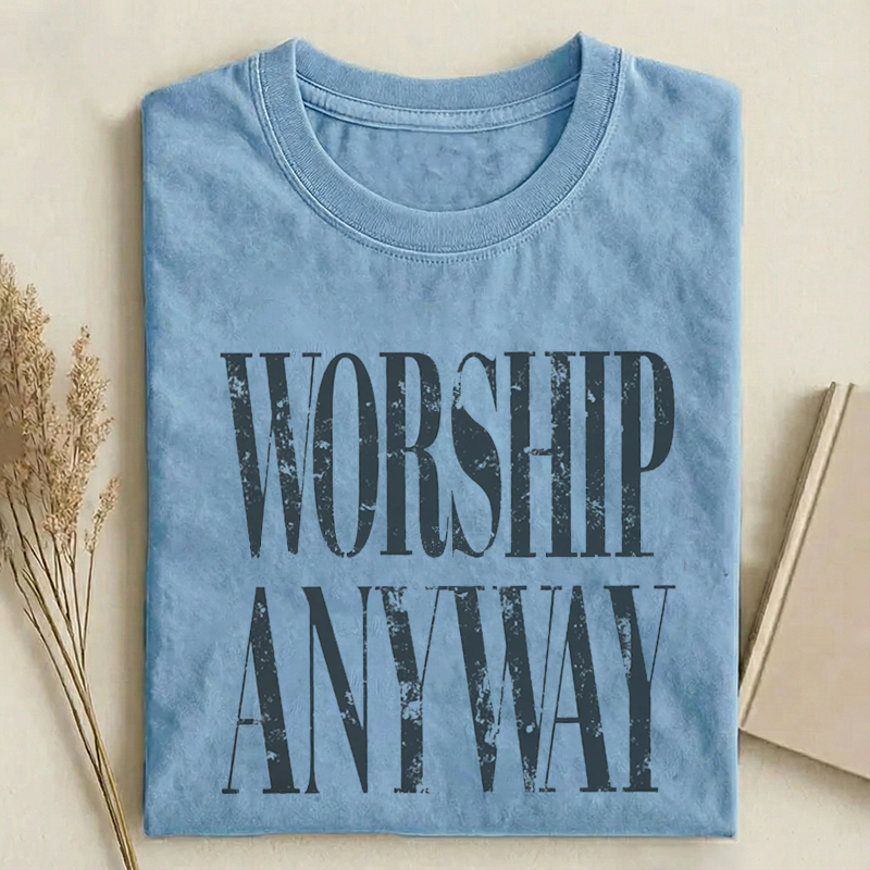 Worship Anyway T-shirt