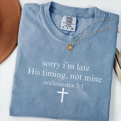 Sorry I’m Late His Timing Not Mine T-shirt