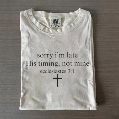 Sorry I’m Late His Timing Not Mine T-shirt