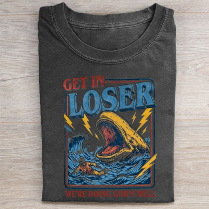 Get in Loser We're Doing God's Will T-shirt