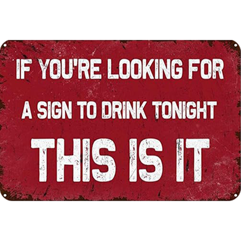 If You Are Looking For A Sign To Drink, This is It - Metal Tin Signs(8*12Inch/12*16Inch) - Bar