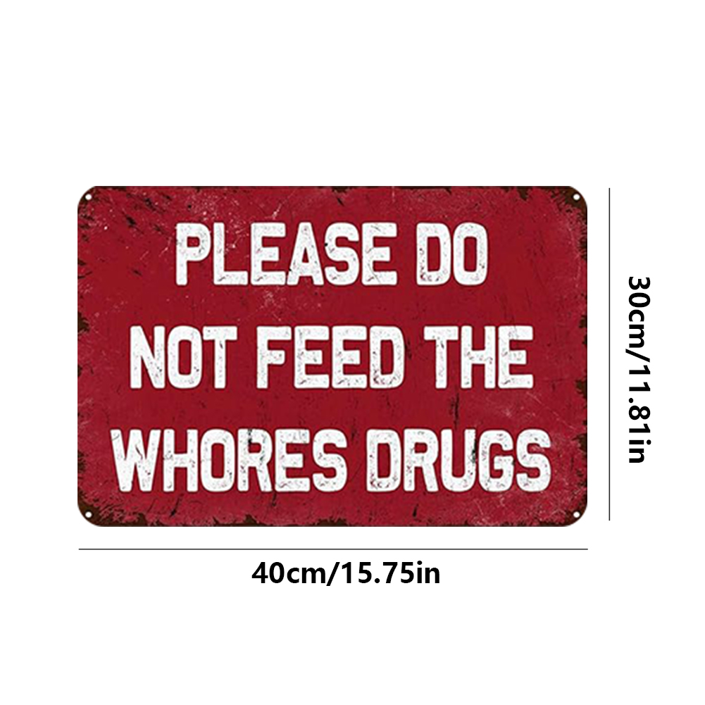 Please Do Not Feed The Whores Drugs - Metal Tin Signs(8*12Inch/12*16Inch)
