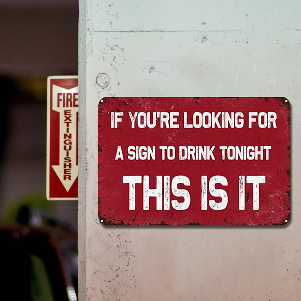 If You Are Looking For A Sign To Drink, This is It - Metal Tin Signs(8*12Inch/12*16Inch) - Bar