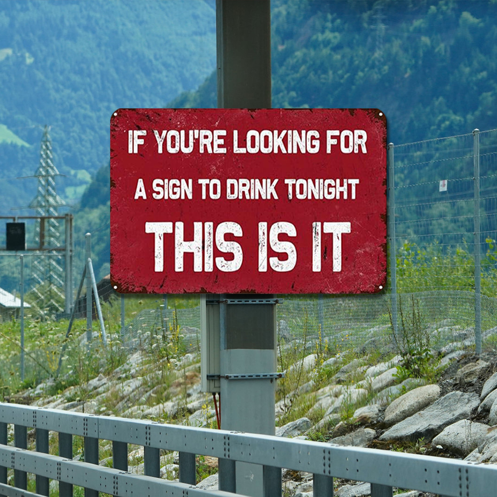 If You Are Looking For A Sign To Drink, This is It - Metal Tin Signs(8*12Inch/12*16Inch) - Bar