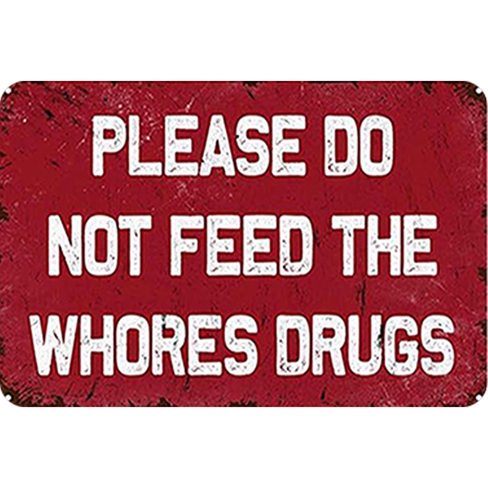 Please Do Not Feed The Whores Drugs - Metal Tin Signs(8*12Inch/12*16Inch)