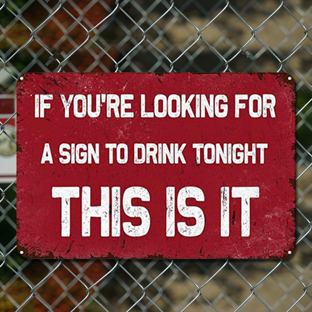 If You Are Looking For A Sign To Drink, This is It - Metal Tin Signs(8*12Inch/12*16Inch) - Bar